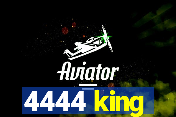 4444 king